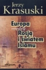 Europa między Rosją i światem Islamu - Jerzy Krasuski