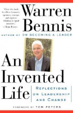 An Invented Life: Reflections On Leadership And Change - Warren G. Bennis