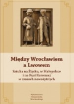 Między Wrocławiem a Lwowem. Sztuka na Śląsku, Małopolsce i na Rusi Koronnej w czasach nowożytnych - Piotr Oszczanowski, Andrzej Betlej, Katarzyna Brzezina