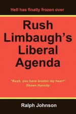 Rush Limbaugh's Liberal Agenda - Ralph Johnson