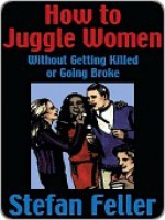 How to Juggle Women Without Getting Killed or Goin - Stefan Feller, Stefan Feller