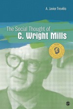 The Social Thought of C. Wright Mills - A. Javier Trevino