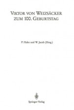 Viktor Von Weizsacker Zum 100. Geburtstag: Beitrage Zum Symposion Der Universitat Heidelberg (1. 3.5.1986) Sowie Der 24. Arbeitstagung Des Deutschen Kollegiums Fur Psychosomatische Medizin (5. 3. 1986) Und Der 36. Lindauer Psychotherapiewochen (19. 4. ... - P. Hahn, W. Jacob