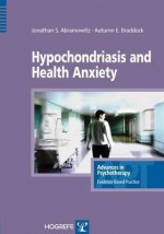 Hypochondriasis and Health Anxiety - Jonathan S. Abramowitz, Autumn Braddock, Danny Wedding