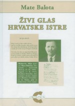 Živi glas hrvatske Istre: izbor iz djela - Mate Balota, Boris Biletić