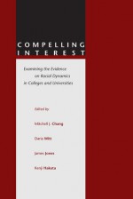 Compelling Interest: Examining the Evidence on Racial Dynamics in Colleges and Universities - Mitchell J. Chang, James Jones, Kenji Hakuta, Daria Witt