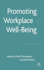 Promoting Workplace Well-being - Neil Thompson, John Bates