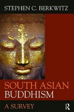 South Asian Buddhism: A Survey - Stephen C. Berkwitz