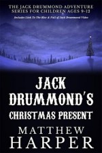 Jack Drummond's Christmas Present - Adventure Books for Children Ages 9-12 (Includes Link To "The Rise & Fall of Jack Drummond" Video) (Adventure Stories for Kids) - Matthew Harper