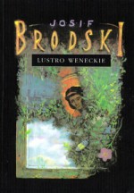 Lustro weneckie - Katarzyna Krzyżewska, Josif Brodski