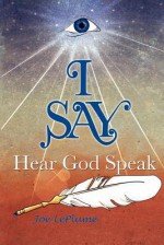 I Say. . .Hear God Speak - Joe Le Plume