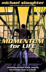 Momentum for Life: Sustaining Personal Health, Integrity, and Strategic Focus as a Leader - Michael Slaughter, Warren Bird