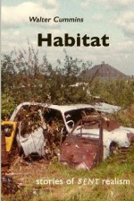 Habitat: Stories of Bent Realism - Walter Cummins