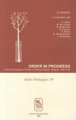 Order in Progress: Everyday Education Practice in Primary Schools Belgium, 1880 1970 - Marc Depaepe