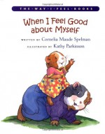 When I Feel Good about Myself (Way I Feel Books) - Cornelia Maude Spelman, Kathy Parkinson