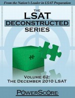 The LSAT Deconstructed, Volume 62: The December 2010 LSAT: Powerscore Test Preparation - David M. Killoran, Steven G. Stein, Nicolay I. Siclunov