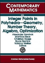 Integer Points in Polyhedra: Geometry, Number Theory, Algebra, Optimization: Proceedings of an Ams-IMS-Siam Joint Summer Research Conference on Int - AMS-IMS-SIAM JOINT SUMMER RESEARCH CONFE