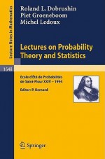 Lectures on Probability Theory and Statistics: Ecole D' Ete de Probabilites de St. Flour XXIV - 1994 - Roland Dobrushin, Piet Groeneboom, Michel Ledoux, Pierre Bernard