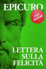 Lettera sulla felicità (EASY READING.I grandi classici della filosofia, rivisitati, per una più semplice interpretazione) (Italian Edition) - Epicuro