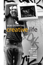 Creative Life: Music, Politics, People, and Machines - Bob Ostertag