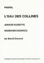 Marcel Pagnol, L'eau Des Collines: Jean De Florette & Manon Des Sources - David Coward