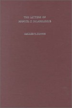The Letters Of Manuel Ii Palaeologus: Text, Translation, And Notes - George T. Dennis, Manuel II Palaeologus