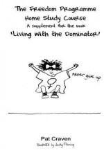 The Freedom Programme Home Study Course: : A Supplement for the Book Living with the Dominator - Pat Craven, Jacky Fleming