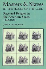 Masters & Slaves In The House Of The Lord: Race And Religion In The American South, 1740 1870 - John B. Boles