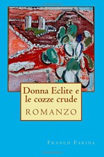 Donna Eclite e le cozze crude (Italian Edition) - Franco Farina