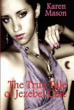 The True Tale of Jezebel Cole - Karen Mason