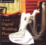 The Art of Digital Wedding Photography: Professional Techniques with Style - Bambi Cantrell, Skip Cohen