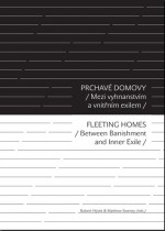 PRCHAVÉ DOMOVY: Mezi vyhnavstvím a vnitřním exilem / FLEETING HOMES: Between Banishment and Inner Exile - Robert Hýsek, Matthew Sweney, Jakub Grombíř, Jaroslav Kovanda, Petr Hruška, Miky Marusjak, Sabine Eschgfäller, Pavel Zajíček, Jaroslav Erik Frič, Rostislav Valušek, Petr Mikeš, Brad Vice, Jason Mashak, David Voda, Ivan Blatny