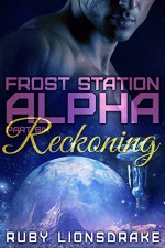 Frost Station Alpha: Part 6: Reckoning - Ruby Lionsdrake