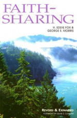 Faith-Sharing: Dynamic Christian Witnessing by Invitation - H. Eddie Fox, George E. Morris