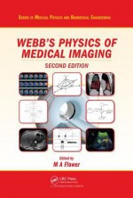 Webb's Physics of Medical Imaging, Second Edition - S. Webb, M. A. Flower