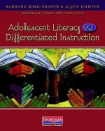 Adolescent Literacy and Differentiated Instruction - Barbara King-Shaver, Alyce Hunter, Carol Ann Tomlinson