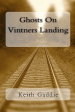 Ghosts on Vintners Landing - Keith Gaddie