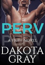 Perv (Filth Book 1) - Dakota Gray