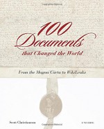 100 Documents That Changed the World: From the Magna Carta to Wikileaks - Scott Christianson