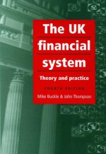 The UK Financial System: Theory and Practice - Mike Buckle, John L. Thompson