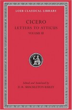 Cicero: Letters to Atticus, III, 166-281 (Loeb Classical Library 97) - Cicero, D.R. Shackleton Bailey