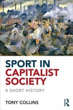 Sport in a Capitalist Society: A Short History: A Short History - Tony Collins