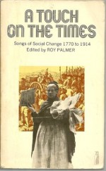 A Touch on the Times: Songs of Social Change: 1774-1914 - Roy Palmer