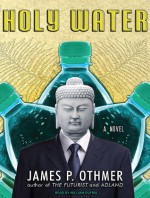 Holy Water: A Novel - James Othmer, William Dufris