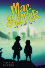 Mac Slater vs. the City - Tristan Bancks