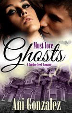 Must Love Ghosts (Banshee Creek Book 1) - Ani Gonzalez