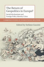 The Return of Geopolitics in Europe?: Social Mechanisms and Foreign Policy Identity Crises - Stefano Guzzini