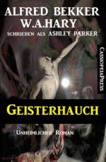 Geisterhauch (Unheimlicher Roman) (German Edition) - Alfred Bekker, W.A. Hary, Ashley Parker, Steve Mayer