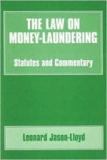 The Law on Money-Laundering: Statutes and Commentary - Leo Jason-Lloyd