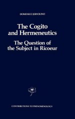 The Cogito and Hermeneutics: The Question of the Subject in Ricoeur: The Question of the Subject in Ricoeur - D. Jervolino